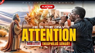 NEW HE IS THE ONLY ATTENTION THAT I DESIRE  MINISTER THEOPHILUS SUNDAY WORSHIP AND PRAYER TIMES [upl. by Aneek]