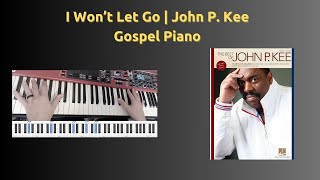 I Won’t Let Go  John P Kee Gospel Piano [upl. by Noiztneb]