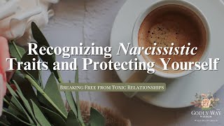 Recognizing Narcissistic Traits and Protecting Yourself [upl. by Deirdre956]