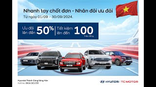 NHANH TAY CHỐT ĐƠN  NHÂN ĐÔI ƯU ĐÃI  HYUNDAI SÔNG HÀN ƯU ĐÃI CỰC LỚN TRONG THÁNG 9 NÀY [upl. by Simara615]