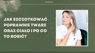 Jak szczotkować poprawnie twarz oraz ciało i po co to robić [upl. by Ynneg]