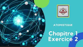 Atomistique S1  exercice 2  chapitre 1  canstituants de la matiere [upl. by Brier530]