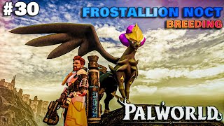 BREEDING A LEGENDARY PAL FRROSTALLION NOCT  PALWORLD GAMEPLAY 30 [upl. by Rainer787]