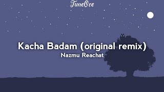 Nazmu Reachat  Kacha Badam original song remix Lyrics [upl. by Aicined]