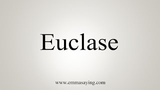 How To Say Euclase [upl. by Shama]