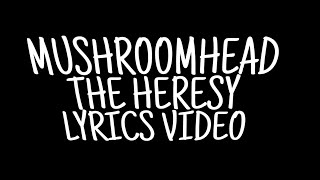 MUSHROOMHEAD THE HERESY lyrics video [upl. by Blunt]