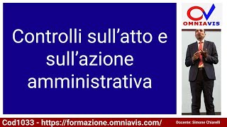 Cod1033  Lez 33 quotControlli sull’atto e sull’azione amministrativaquot [upl. by Enelyak]