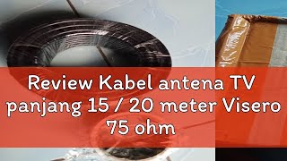 Review Kabel antena TV panjang 15  20 meter Visero 75 ohm type 5cf konektor [upl. by Sitoel]