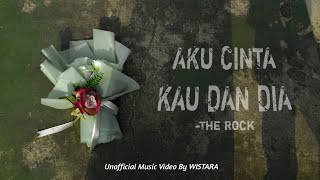 WISTARA  The Rock  Aku Cinta Kau Dan Dia Unofficial Music Video [upl. by Elayor414]