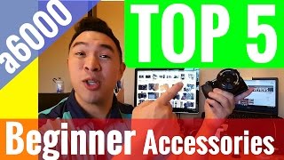 Sony a6000 Top 5 Beginner Accessories  Camera Equipment Guide  Overview  Review  Demonstration [upl. by Avuha]