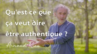 Quest ce que ça veut dire être authentique   Arnaud Riou [upl. by Phi18]