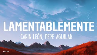 Carin León Pepe Aguilar  Lamentablemente Lyrics [upl. by Lurette]