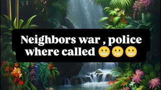 full story Neighbors war  police where called [upl. by Slyke]