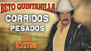 Beto Quintanilla  Corridos Pesados  20 Exitos [upl. by Standush21]