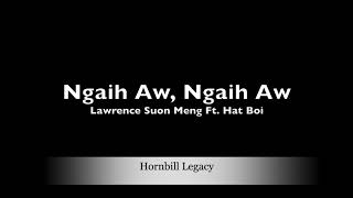 Lawrence Suon Meng amp Hat Boi  Ngaih Aw Ngaih Aw Hornbill Legacy [upl. by Neyut121]