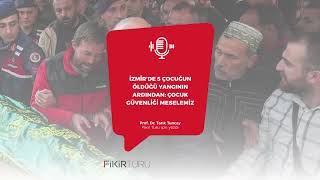 İzmir’de 5 çocuğun öldüğü yangının ardından Çocuk güvenliği meselemiz [upl. by Pandolfi]