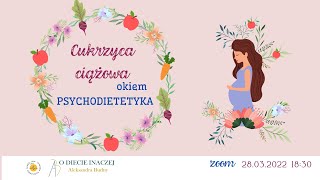 Cukrzyca ciążowa okiem psychodietetyka  Aleksandra Budny [upl. by Caravette]