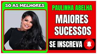 PAULINHA ABELHA AS MELHORES 2024 [upl. by Terryn]