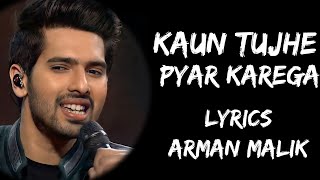 Kaun Tujhe Yun Pyaar Karega Jaise Main Karti Hoon Full Song Lyrics  Arman Malik  Lyrics Tube [upl. by Helbon]