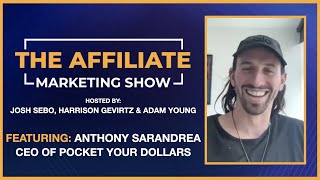 The Affiliate Marketing Show  Ep 11  Anthony Sarandrea Getting Acquired Striving for Greatness [upl. by Lairea679]