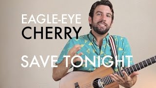 EagleEye Cherry  Save Tonight Guitar LessonTutorial [upl. by Bathelda31]