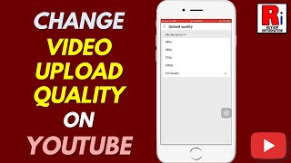 How to Change Video Upload Quality on YouTube [upl. by Elleyoj]