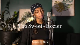 Too Sweet  Hozier Cover by Mira [upl. by Evilc151]