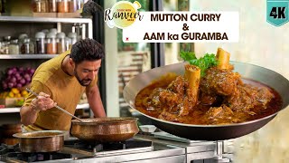 Mutton curry amp Aam ka Gudamba  मटन करी amp खट्टा मीठा गुड़म्बा  Aam ka Murabba  Chef Ranveer Brar [upl. by Roseanna]