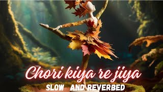 chori kiya re jiya full song in hindi Slow and reverbed songs [upl. by Vale]