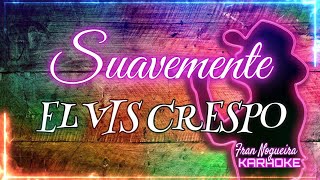 SUAVEMENTE ELVIS CRESPOkaraoke [upl. by Rannug230]