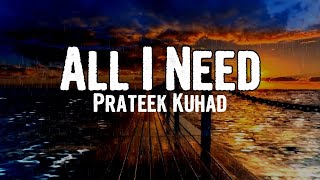 Prateek Kuhad  All I Need Lyrics [upl. by Berns]