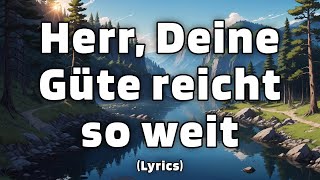 Herr Deine Güte reicht so weit  TextLyrics [upl. by Kyre]