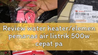 Review water heaterelemen pemanas air listrik 500w cepat panas [upl. by Farant]