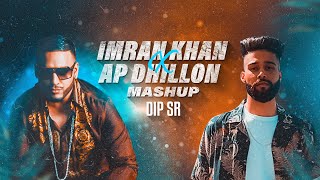 Imran Khan X AP Dhillon Mashup  Dip SR  Best Of Imran Khan AP Dhillon Songs [upl. by Aenotna]