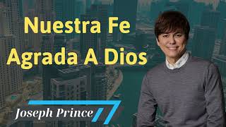 Nuestra Fe Agrada A Dios  Pastor Joseph Prince Español [upl. by Lrem]