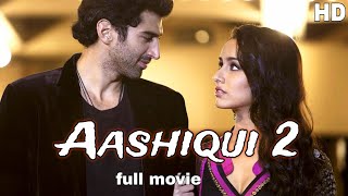 Aashiqui 2 Full movie Aaahqui 2  Shraddha Kapoor  Aditya Roy Kapoor  love story movie 🎥 [upl. by Aruat]