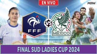 🔴FRANCIA vs MÉXICO EN VIVO ⚽ FINAL SUD LADIES CUP SUB20  MATCHDAY WOMAN [upl. by Bunow]