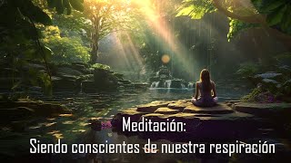 Meditación Siendo conscientes de nuestra respiración [upl. by Aicina]