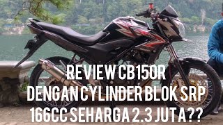 REVIEW CB150R Bore Up 166cc blok SRP 67mm [upl. by Enylhsa]