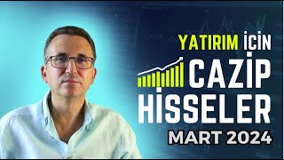 Yatırım İçin Cazip Hisseler Mart 2024 borsa hisse [upl. by Siednarb409]