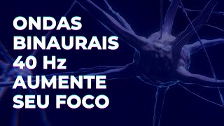 Música para Aumentar o Foco e a Concentração  Binaural Beats  Ondas Gamma 40Hz [upl. by Ettennat]