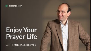 Our Problem with Prayer Enjoy Your Prayer Life – Michael Reeves [upl. by Wallinga428]