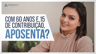 Quem tem 60 anos e 15 de contribuição pode se aposentar por idade [upl. by Eniamreg382]