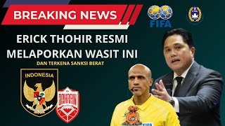 BREAKING NEWS ERICK THOHIR RESMI MELAPORKAN KE FIFA  WASIT KONTROVERSIAL [upl. by Akimert]