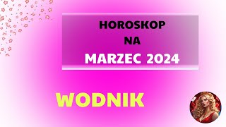 TAROT  Horoskop na MARZEC 2024  WODNIK [upl. by Yenruogis340]