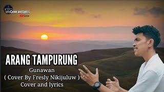 ARANG TAMPURUNG  Gunawan  Cover By Fresly Nikijuluw   Cover and lyrics [upl. by Airym]