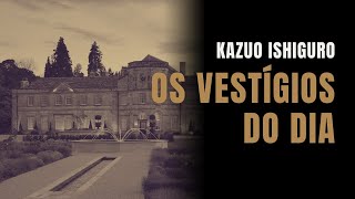 OS VESTÍGIOS DO DIA  Kazuo Ishiguro [upl. by Dumah]