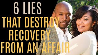 6 Lies That Destroy Recovery From An Affair [upl. by Feliks]