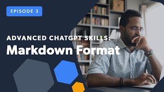 Advanced ChatGPT Skills Markdown Format [upl. by Notna255]