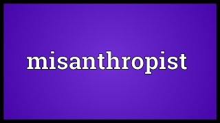 Misanthropist Meaning [upl. by Obe580]